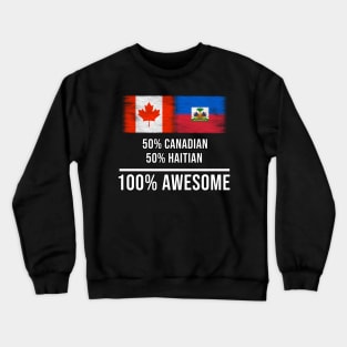 50% Canadian 50% Haitian 100% Awesome - Gift for Haitian Heritage From Haiti Crewneck Sweatshirt